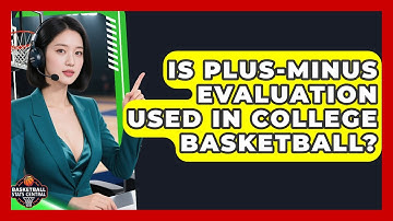 Is Plus-Minus Evaluation Used in College Basketball? | Basketball Stats Central News
