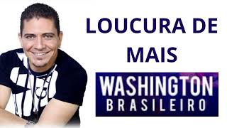 É UMA LOUCURA DE MAIS - WASHINGTON BRASILEIRO