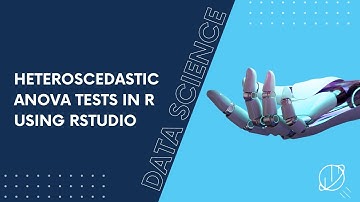 Heteroscedastic ANOVA Tests in R Using RStudio