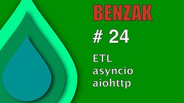 BENZAK #24: ETL, asyncio, aiohttp
