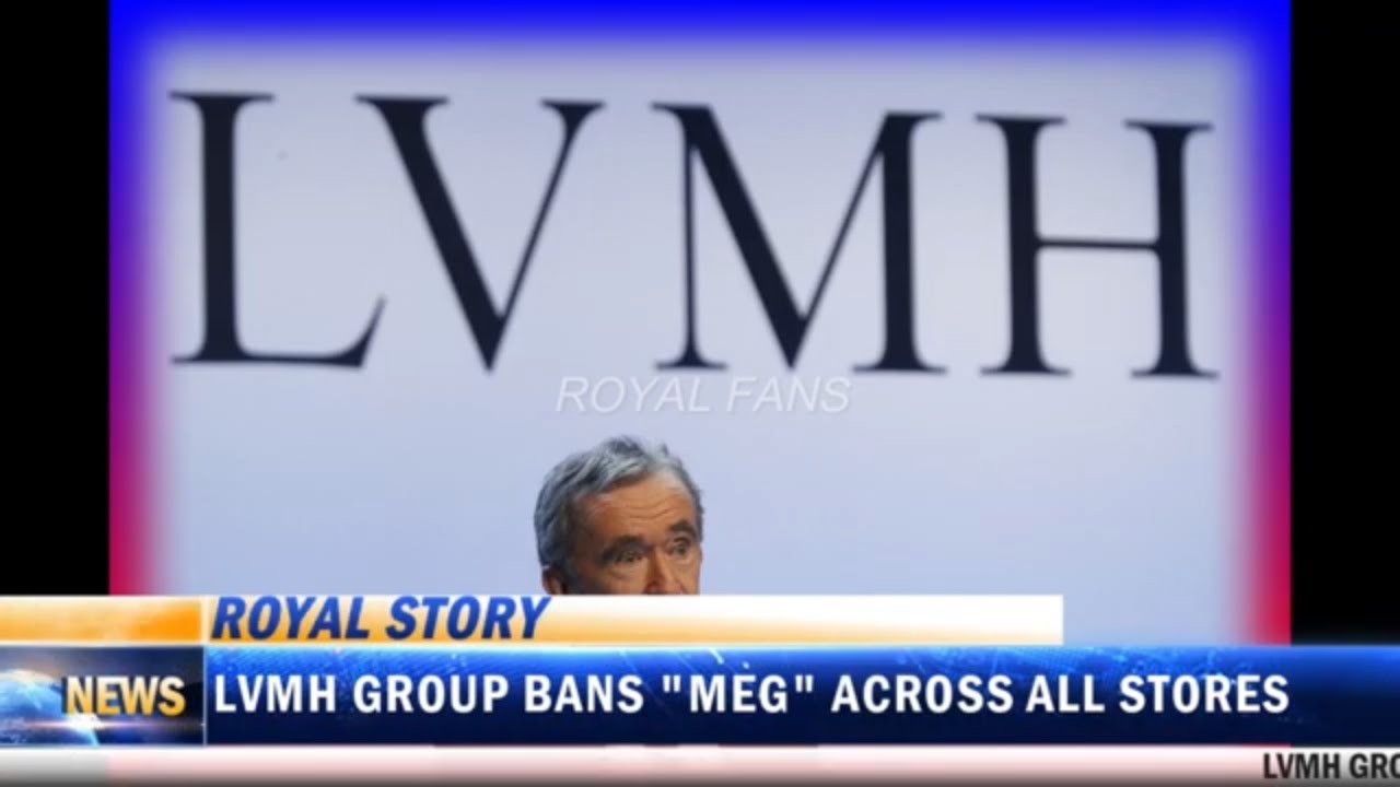 Why has the LVMH Group decided to ban Meghan Markle across their