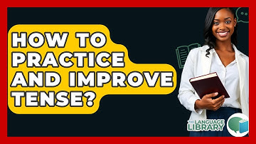How To Practice And Improve Tense? - The Language Library