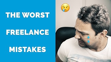 The WORST MISTAKES Freelancers Make [BEGINNERS BEWARE]