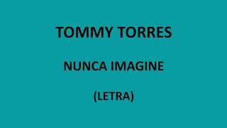 Video thumbnail of "Tommy Torres - Nunca imagine (Letra/Lyrics)"