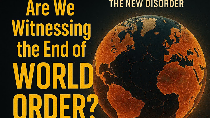 Are We Witnessing the End of the World Order?