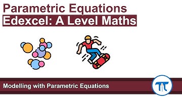 A Level Maths | Pure - Year 2 | Modelling with Parametric Equations