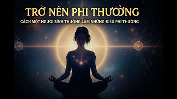 3. Chương 1 -  Mở Cánh Cửa Bước Đến Sự Phi Thường - Tóm Tắt Trở Nên Phi Thường
