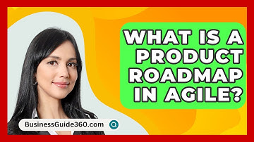What Is A Product Roadmap In Agile? - BusinessGuide360.com
