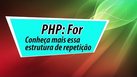PHP: Estrutura de repetição For