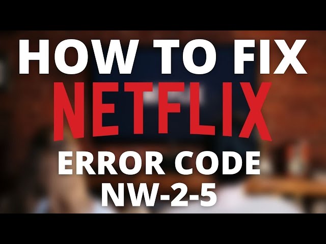 RESOLVIDO: A Netflix encontrou um erro código nw-2-5