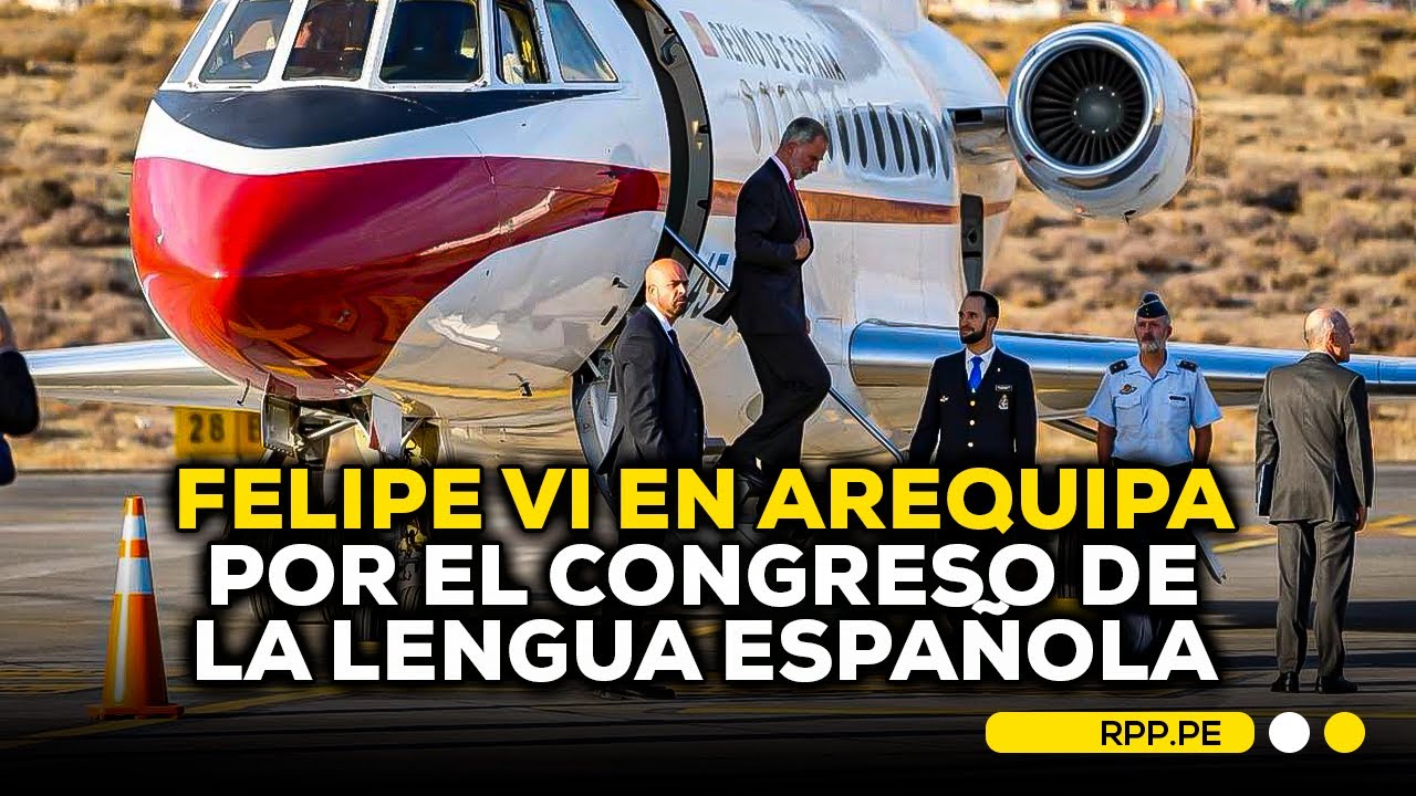 👑 Rey Felipe VI llega a Arequipa para Congreso Internacional de la ...