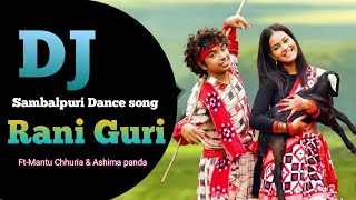 🔥Rani Guri Dj Song !! Ft-Mantu & Chhuria Ashima Panda !! Sambalpuri dj song