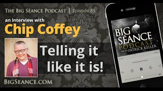 Chip Coffey tells it like it is - The Big Seance Podcast: My Paranormal World #85