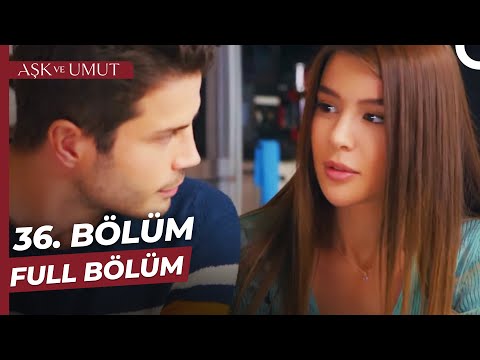 Aşk ve Umut 36. Bölüm