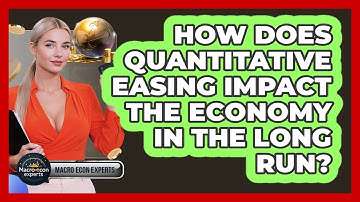 How Does Quantitative Easing Impact The Economy In The Long Run? - Macroecon Experts