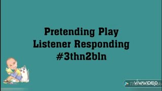 Pretending Play- Listener Responding