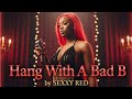 SEXYY RED Hang With A Bad B