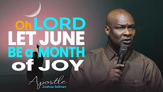 MAY YOU FIND JOY IN THE MONTH OF JUNE 2024 - APOSTLE JOSHUA SELMAN