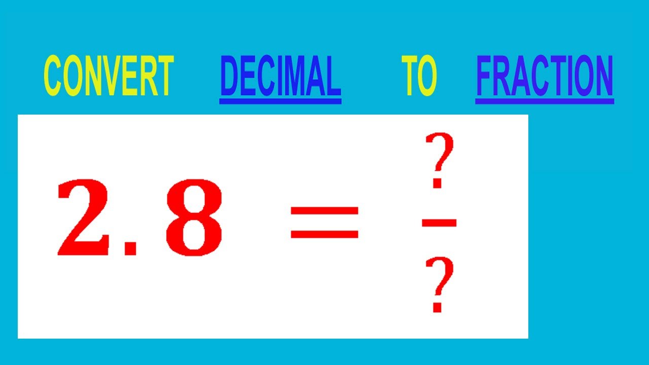 CONVERT DECIMAL 2.8 = ?/? TO FRACTION - YouTube