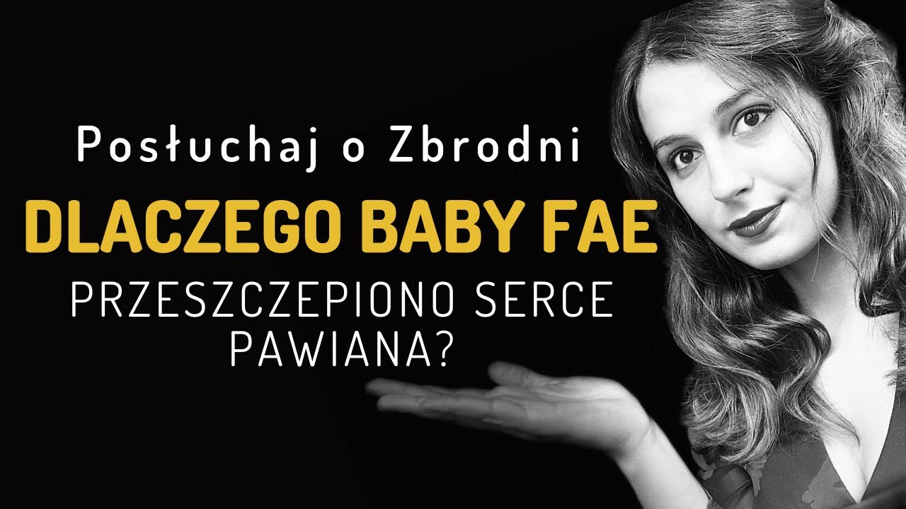 DLACZEGO BABY FAE PRZESZCZEPIONO SERCE PAWIANA? - PODCAST