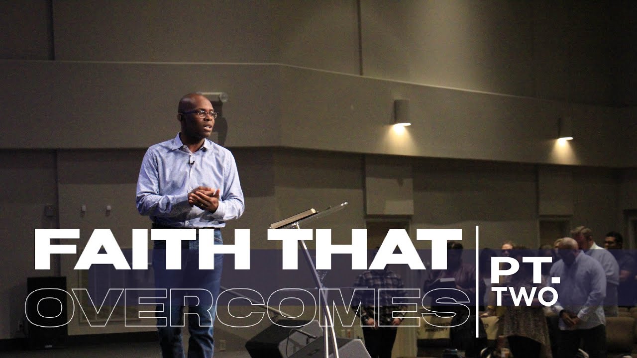 Faith That Overcomes | PT.2