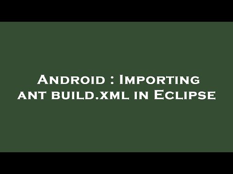 Android : Importing ant build.xml in Eclipse