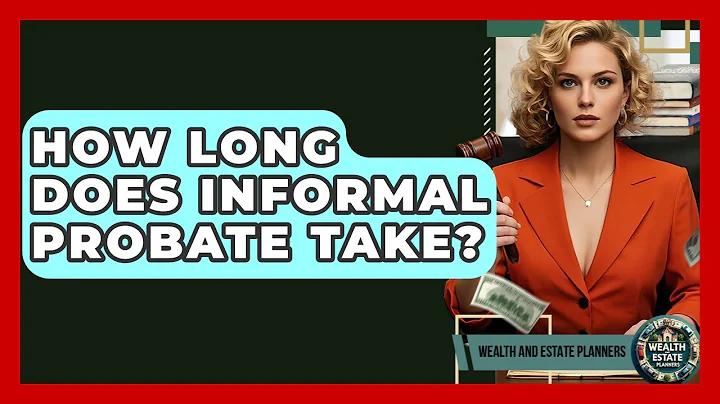 How Long Does Informal Probate Take? - Wealth and Estate Planners