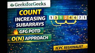 GFG POTD 🚀 Count Increasing Subarrays | Latest gfg problem of the day | 11/04/2026 | ICPC Regionalis