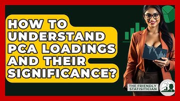 How To Understand PCA Loadings And Their Significance? - The Friendly Statistician