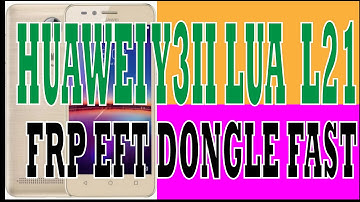 HUAWEI Y3II LUA  L21 FRP EFT DONGLE FAST