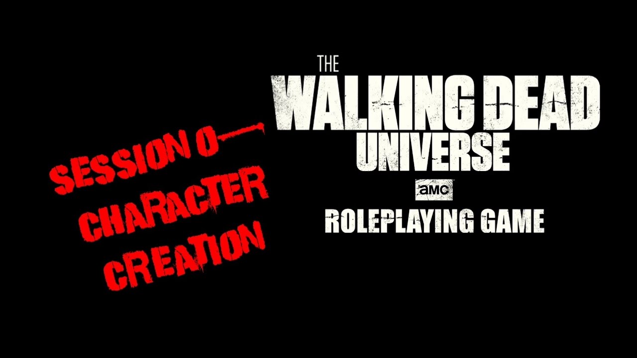 Session 0-The Walking Dead Universe Roleplaying Game