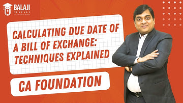 Calculating Due Date of a Bill Of Exchange: Techniques Explained | CA Foundation | Balaji Educare