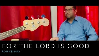 FOR THE LORD IS GOOD - COVER RON KENOLY