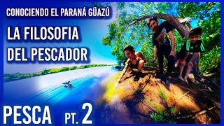 PESCA en el PARANA GUAZU (2da Parte) * La Filosofía del Pescador