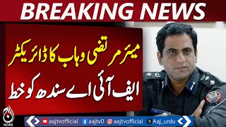 Karachi Mayor Murtaza Wahab Letter | FIA Sindh Director Update | Political News – Aaj Pakistan News