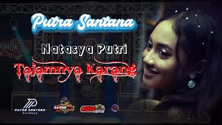 TAJAMNYA KARANG II NATASYA PUTRI II OM PUTRA SANTANA
