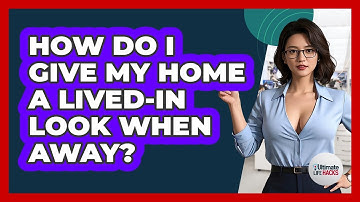 How Do I Give My Home A Lived-In Look When Away?