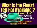 What are the finest felt hats available   after 30 years of experience ill share my opinion 