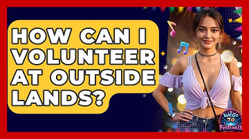 How Can I Volunteer At Outside Lands? - We Go To Festivals