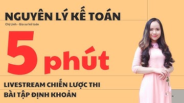 LIVESTREAM NGUYÊN LÝ KẾ TOÁN UEL (HIỂU BÀI TRONG 5 PHÚT)
