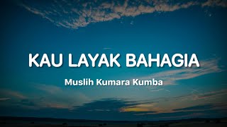 Kau Layak Bahagia - Muslih Kumara Kumba ( Audio Lyric) 🎵