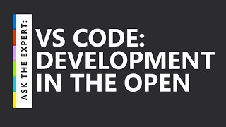 Famous Ask the Expert: VS Code: Development in the Open Profile