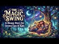 The Magic Swing | A Sleepy Story for Grown-Ups & Kids | Best Sleepy Stories #deepsleep #storytime