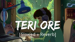Teri Ore [Slowed + Reverb] | Rahat Fateh Ali Khan