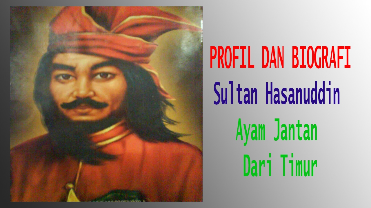 Profil Dan Biografi Sultan Hasanuddin Ayam Jantan Dari Timur By Profil Biografi