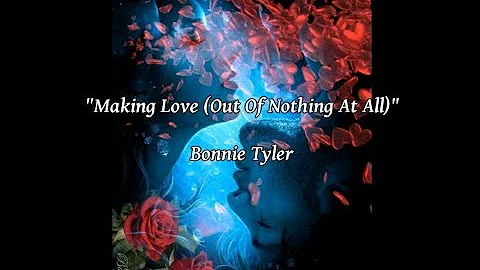 Making Love (Out Of Nothing At All) - Bonnie Tyler (lyrics)