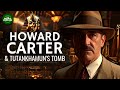 Howard Carter &amp; the Discovery of Tutankhamun Documentary