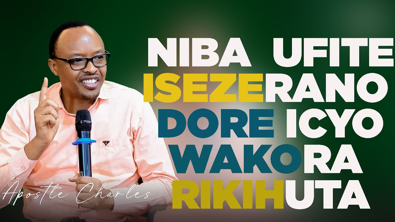 NIBA UFITE ISEZERANO DORE ICYO WAKORA RIKIHUTA