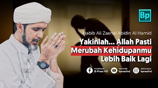 Yakinlah... Allah Pasti Merubah Kehidupanmu Lebih Baik | Habib Ali Zaenal Abidin Al Hamid