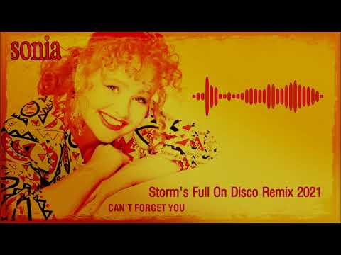 Sonia - Can't Forget You  ( Storm's Full On Disco Remix 2021 )